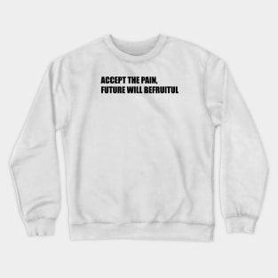 ACCEPT THE PAIN Crewneck Sweatshirt